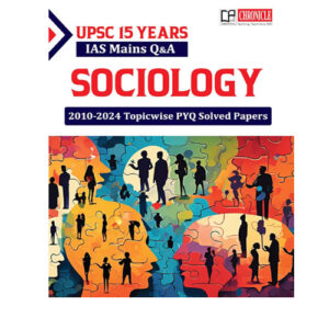 Chronicle UPSC IAS Mains 2025 Sociology 15 Years 2010-2024 Topicwise PYQ Solved Papers English Medium